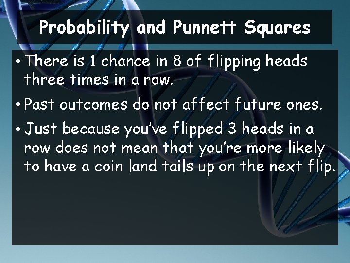 Probability and Punnett Squares • There is 1 chance in 8 of flipping heads