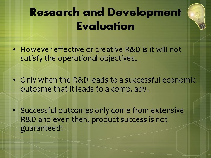 Research and Development Evaluation • However effective or creative R&D is it will not