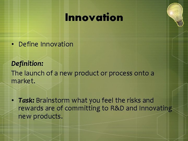 Innovation • Define Innovation Definition: The launch of a new product or process onto