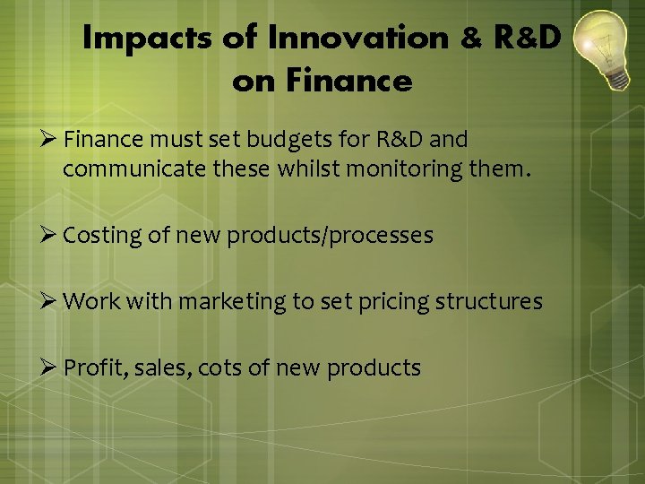 Impacts of Innovation & R&D on Finance Ø Finance must set budgets for R&D