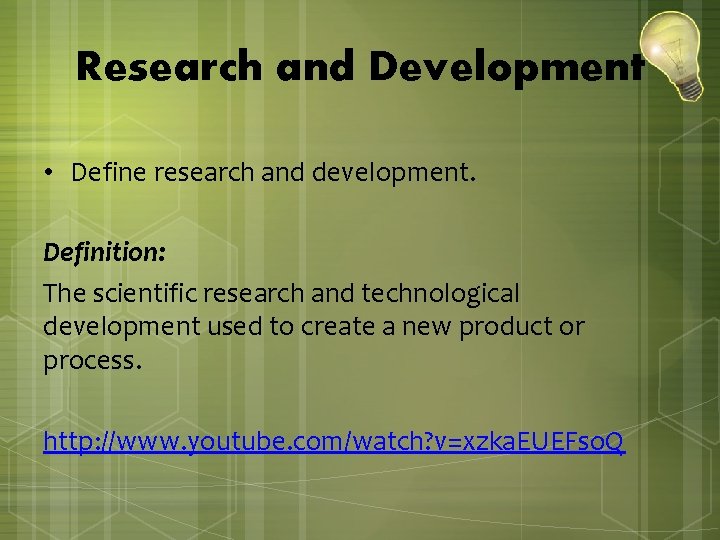 Research and Development • Define research and development. Definition: The scientific research and technological