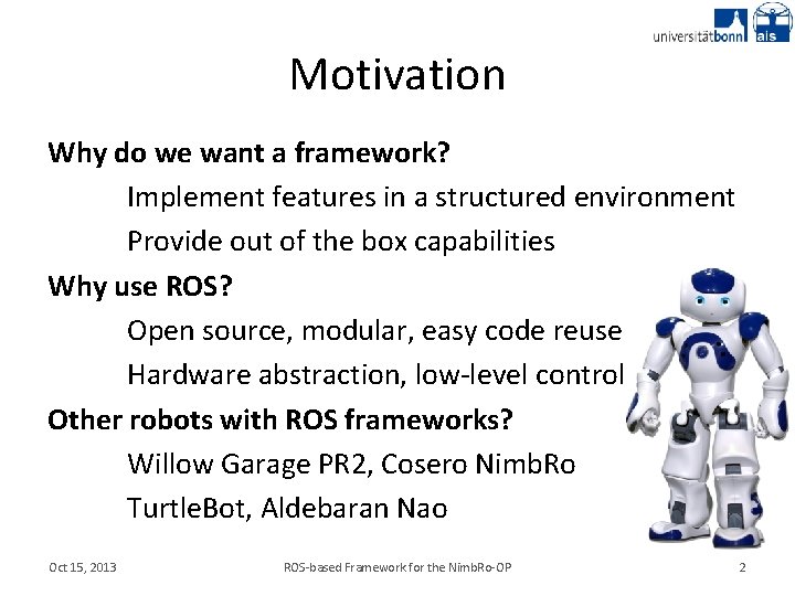 Motivation Why do we want a framework? Implement features in a structured environment Provide