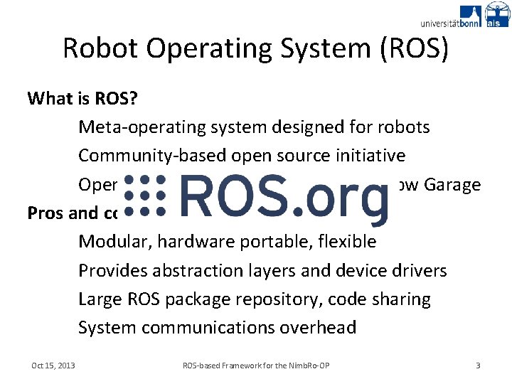 Robot Operating System (ROS) What is ROS? Meta-operating system designed for robots Community-based open