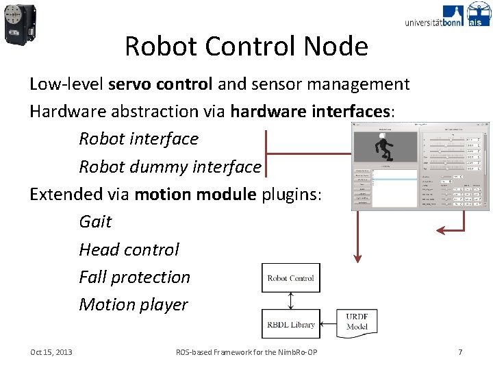 Robot Control Node Low-level servo control and sensor management Hardware abstraction via hardware interfaces: