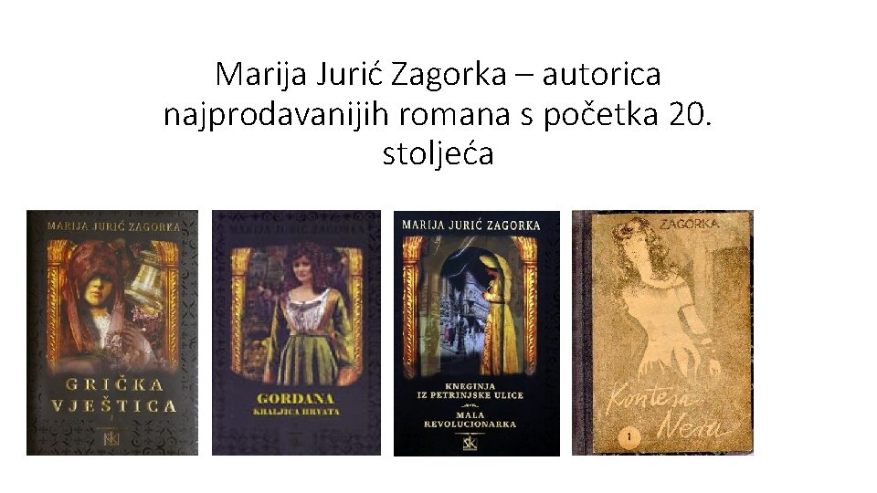 Marija Jurić Zagorka – autorica najprodavanijih romana s početka 20. stoljeća Marija Jurić Zagorka – autorica najprodavanijih romana s početka 20. stoljeća