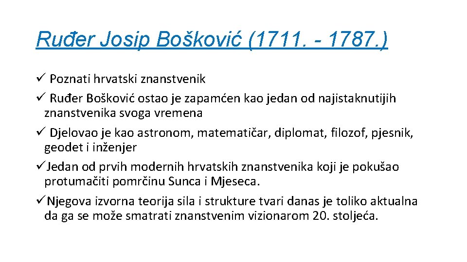 Ruđer Josip Bošković (1711. - 1787. ) ü Poznati hrvatski znanstvenik ü Ruđer Bošković