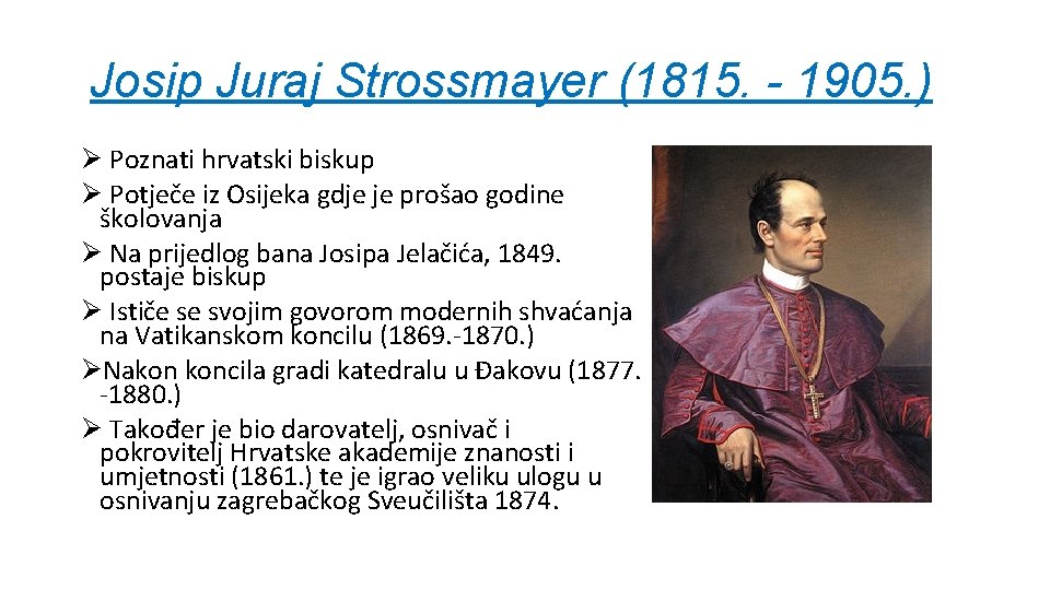 Josip Juraj Strossmayer (1815. - 1905. ) Ø Poznati hrvatski biskup Ø Potječe iz