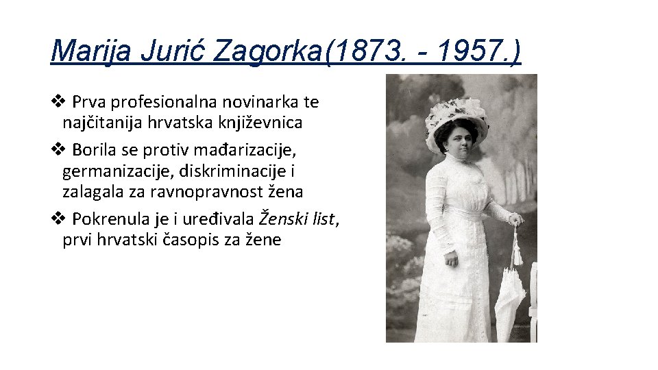 Marija Jurić Zagorka(1873. - 1957. ) v Prva profesionalna novinarka te najčitanija hrvatska književnica