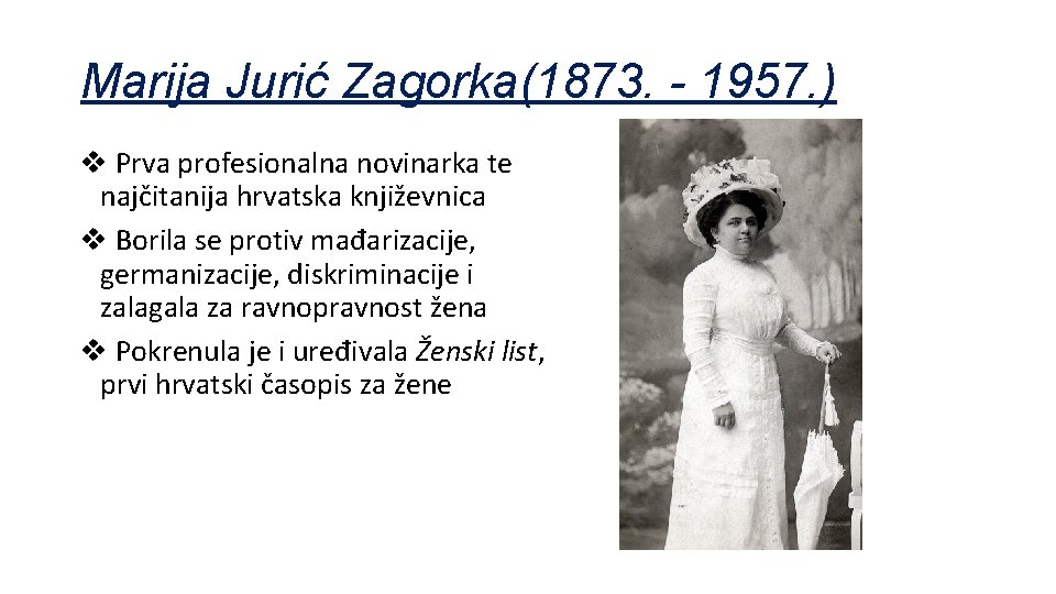 Marija Jurić Zagorka(1873. - 1957. ) v Prva profesionalna novinarka te najčitanija hrvatska književnica Marija Jurić Zagorka(1873. - 1957. ) v Prva profesionalna novinarka te najčitanija hrvatska književnica
