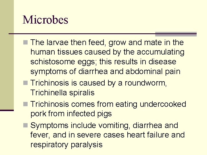 Microbes n The larvae then feed, grow and mate in the human tissues caused