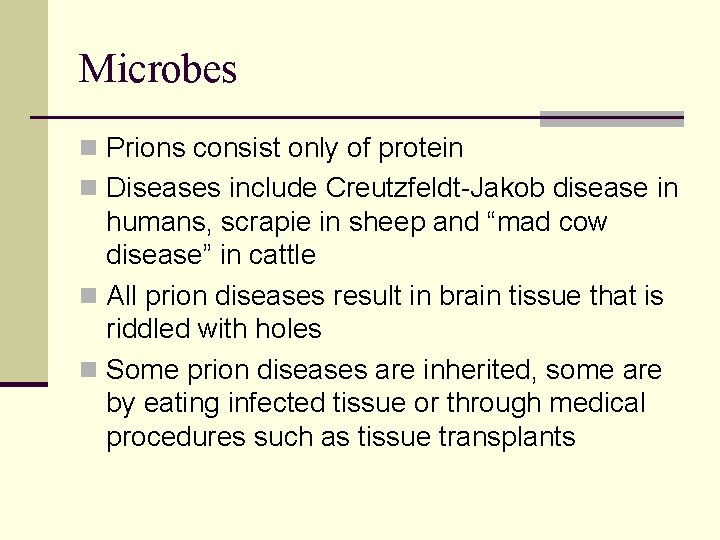 Microbes n Prions consist only of protein n Diseases include Creutzfeldt-Jakob disease in humans,