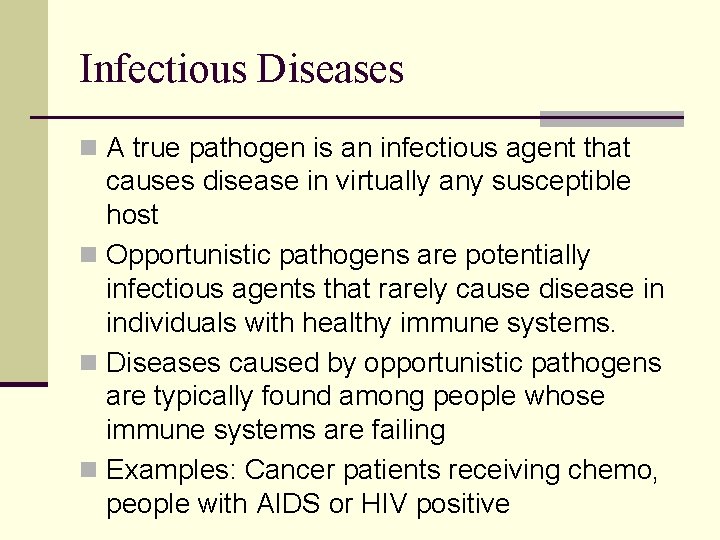 Infectious Diseases n A true pathogen is an infectious agent that causes disease in