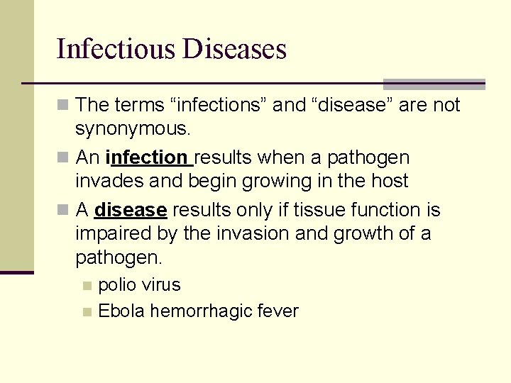 Infectious Diseases n The terms “infections” and “disease” are not synonymous. n An infection