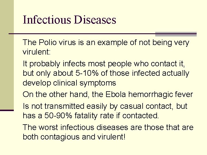 Infectious Diseases The Polio virus is an example of not being very virulent: It