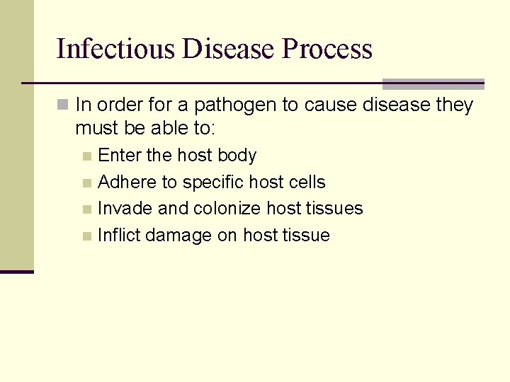 Infectious Disease Process n In order for a pathogen to cause disease they must