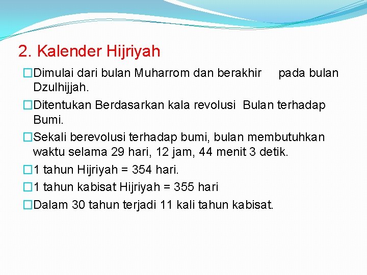 2. Kalender Hijriyah �Dimulai dari bulan Muharrom dan berakhir pada bulan Dzulhijjah. �Ditentukan Berdasarkan