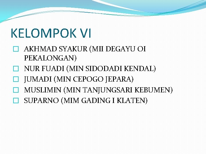 KELOMPOK VI � AKHMAD SYAKUR (MII DEGAYU OI PEKALONGAN) � NUR FUADI (MIN SIDODADI