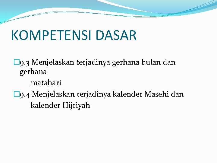 KOMPETENSI DASAR � 9. 3 Menjelaskan terjadinya gerhana bulan dan gerhana matahari � 9.