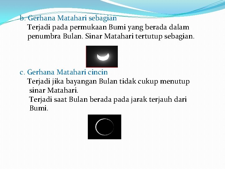 b. Gerhana Matahari sebagian Terjadi pada permukaan Bumi yang berada dalam penumbra Bulan. Sinar