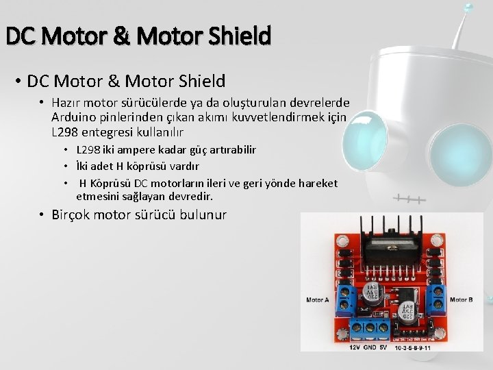 DC Motor & Motor Shield • Hazır motor sürücülerde ya da oluşturulan devrelerde Arduino