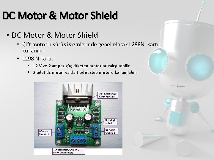 DC Motor & Motor Shield • Çift motorlu sürüş işlemlerinde genel olarak L 298