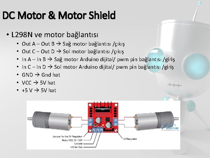 DC Motor & Motor Shield • L 298 N ve motor bağlantısı • •