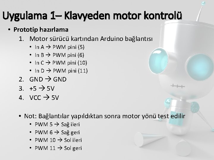 Uygulama 1– Klavyeden motor kontrolü • Prototip hazırlama 1. Motor sürücü kartından Arduino bağlantısı