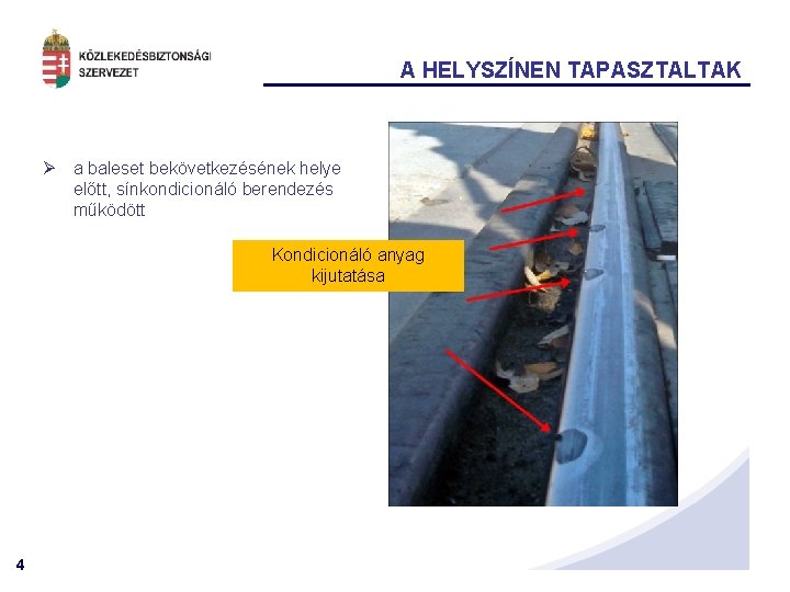 A HELYSZÍNEN TAPASZTALTAK Ø a baleset bekövetkezésének helye előtt, sínkondicionáló berendezés működött Kondicionáló anyag