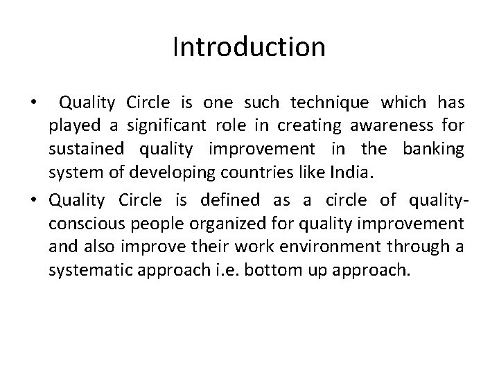 Introduction Quality Circle is one such technique which has played a significant role in