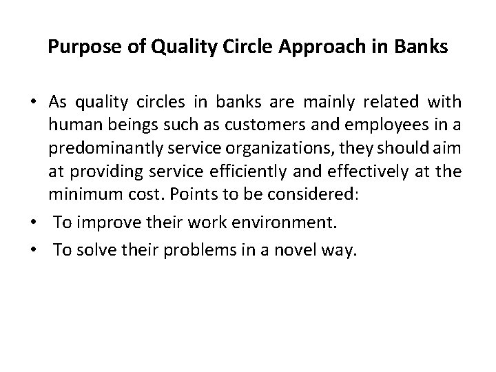 Purpose of Quality Circle Approach in Banks • As quality circles in banks are