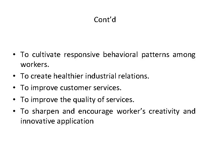 Cont’d • To cultivate responsive behavioral patterns among workers. • To create healthier industrial