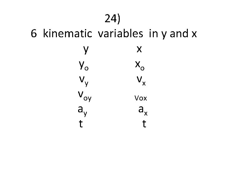 24) 6 kinematic variables in y and x yo xo vy vx voy Vox