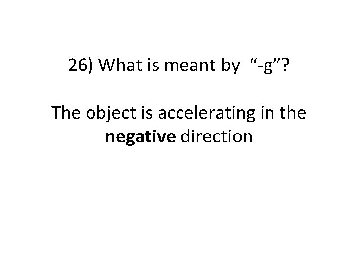 26) What is meant by “-g”? The object is accelerating in the negative direction