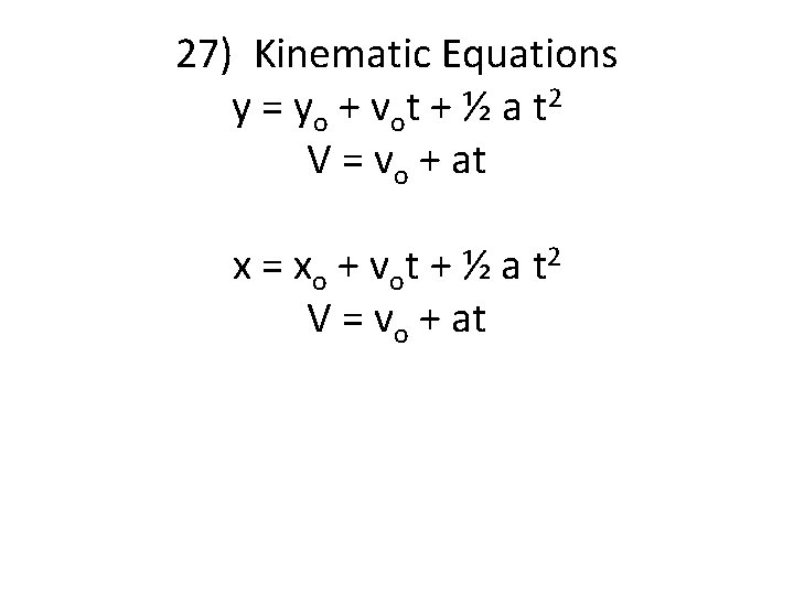 27) Kinematic Equations y = y o + v ot + ½ a t