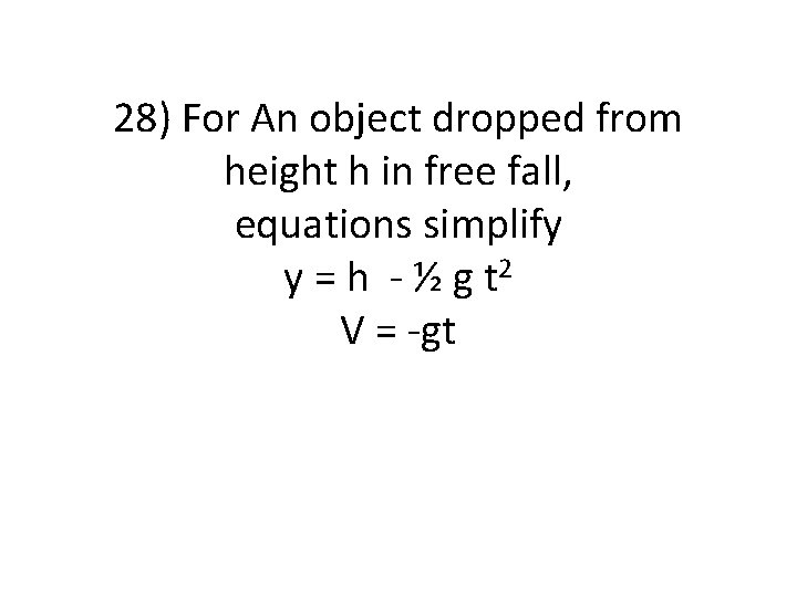 28) For An object dropped from height h in free fall, equations simplify y