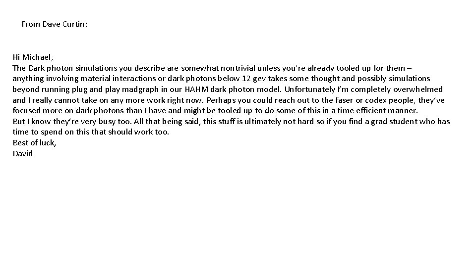 From Dave Curtin: Hi Michael, The Dark photon simulations you describe are somewhat nontrivial
