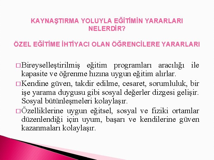 KAYNAŞTIRMA YOLUYLA EĞİTİMİN YARARLARI NELERDİR? ÖZEL EĞİTİME İHTİYACI OLAN ÖĞRENCİLERE YARARLARI � Bireyselleştirilmiş eğitim