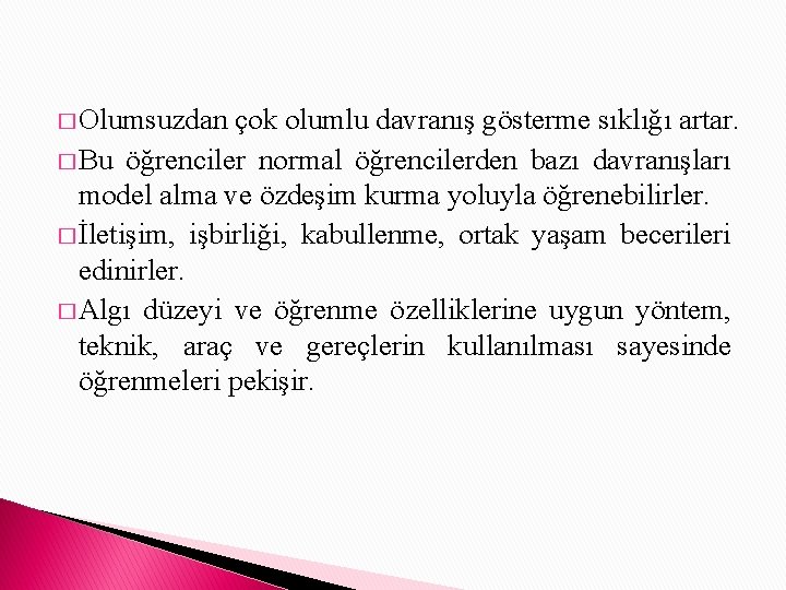 � Olumsuzdan çok olumlu davranış gösterme sıklığı artar. � Bu öğrenciler normal öğrencilerden bazı