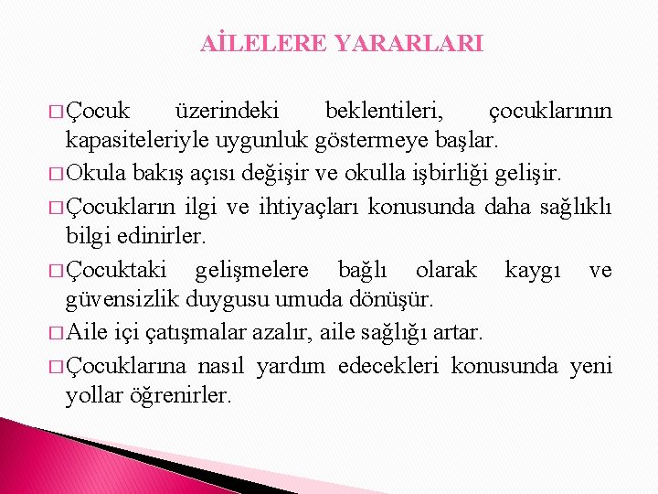 AİLELERE YARARLARI � Çocuk üzerindeki beklentileri, çocuklarının kapasiteleriyle uygunluk göstermeye başlar. � Okula bakış