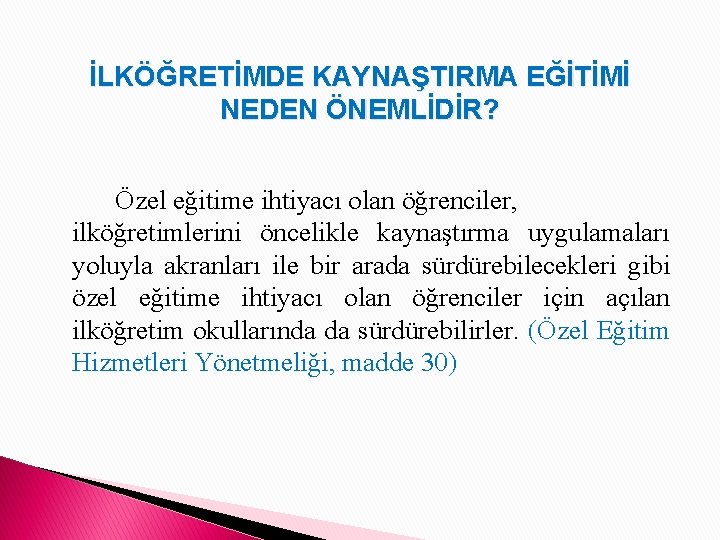 İLKÖĞRETİMDE KAYNAŞTIRMA EĞİTİMİ NEDEN ÖNEMLİDİR? Özel eğitime ihtiyacı olan öğrenciler, ilköğretimlerini öncelikle kaynaştırma uygulamaları