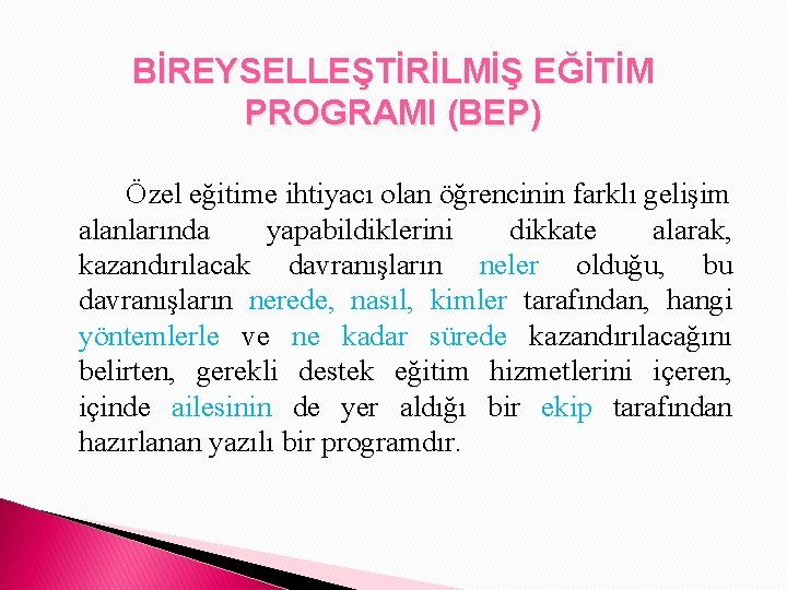 BİREYSELLEŞTİRİLMİŞ EĞİTİM PROGRAMI (BEP) Özel eğitime ihtiyacı olan öğrencinin farklı gelişim alanlarında yapabildiklerini dikkate