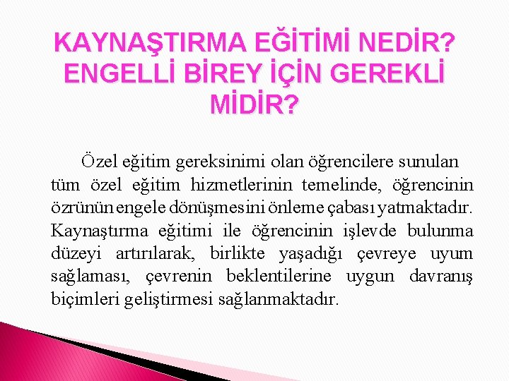 KAYNAŞTIRMA EĞİTİMİ NEDİR? ENGELLİ BİREY İÇİN GEREKLİ MİDİR? Özel eğitim gereksinimi olan öğrencilere sunulan