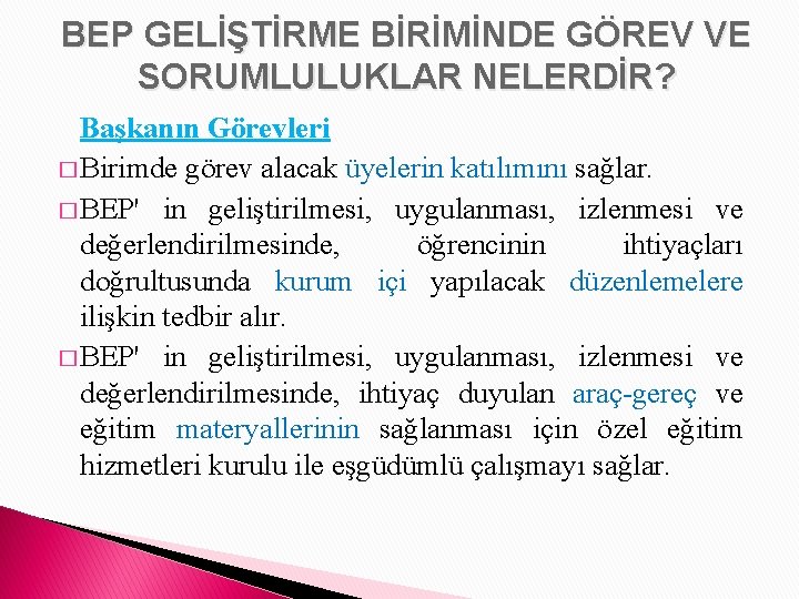 BEP GELİŞTİRME BİRİMİNDE GÖREV VE SORUMLULUKLAR NELERDİR? Başkanın Görevleri � Birimde görev alacak üyelerin