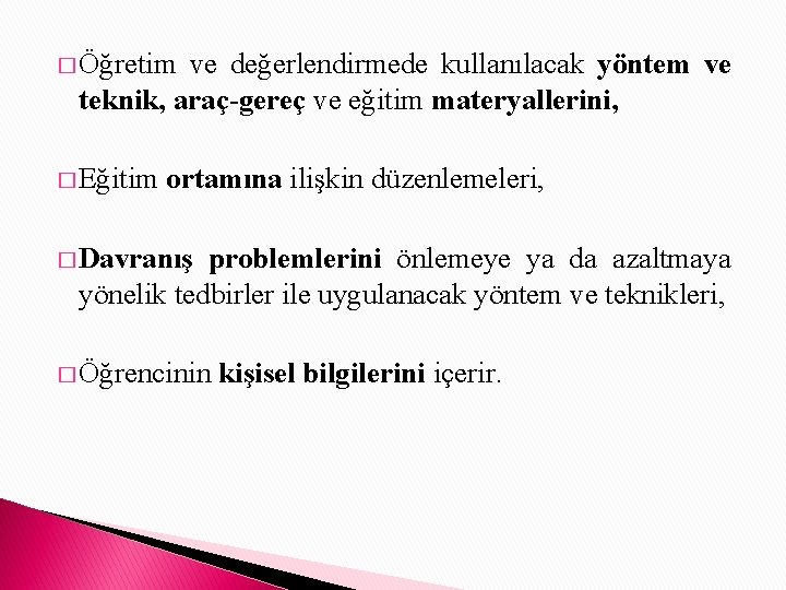 � Öğretim ve değerlendirmede kullanılacak yöntem ve teknik, araç-gereç ve eğitim materyallerini, � Eğitim