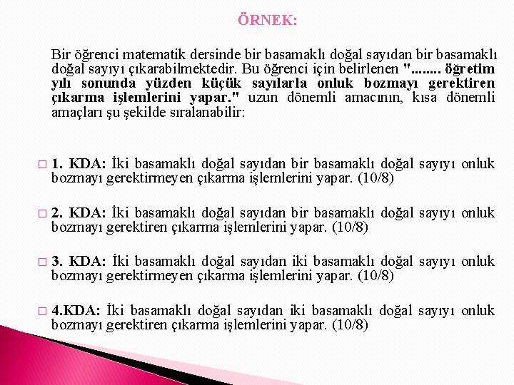 ÖRNEK: Bir öğrenci matematik dersinde bir basamaklı doğal sayıdan bir basamaklı doğal sayıyı çıkarabilmektedir.