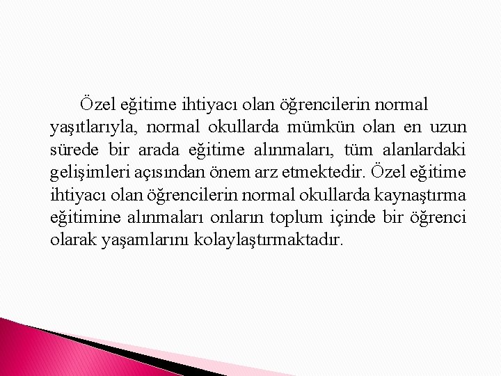 Özel eğitime ihtiyacı olan öğrencilerin normal yaşıtlarıyla, normal okullarda mümkün olan en uzun sürede