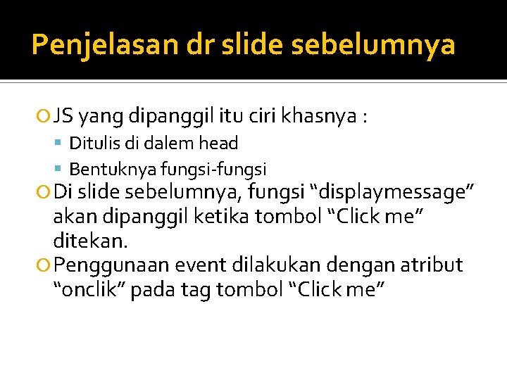 Penjelasan dr slide sebelumnya JS yang dipanggil itu ciri khasnya : Ditulis di dalem