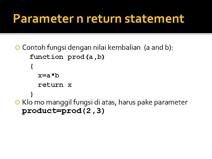 Parameter n return statement Contoh fungsi dengan nilai kembalian function prod(a, b) { x=a*b