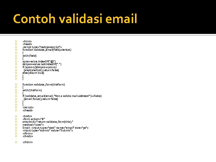 Contoh validasi email <html> <head> <script type="text/javascript"> function validate_email(field, alerttxt) { with (field) {