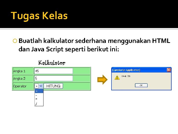 Tugas Kelas Buatlah kalkulator sederhana menggunakan HTML dan Java Script seperti berikut ini: 